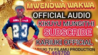 MWENDWA WAKWA BY KARIUKI  