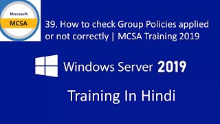 39. How to check Group Policies applied or not correctly | MCSA Training 2019