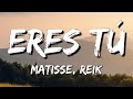 Matisse, Reik - Eres Tú (Letra)🎸