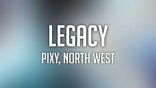 PIXY, North West - LEGACY (Lyrics)