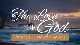 The Love of God (Romans 5:5-8) | Scripture Song | Christian Worship About God’s Amazing Grace