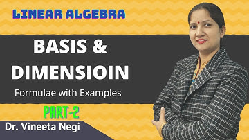 Basis and Dimension of a Vector Space Part 2 | Formulae & Solved  Examples By Dr. Vineeta Negi
