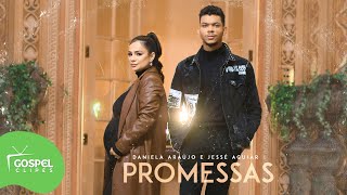 Promessas | Daniela Araújo e Jessé Aguiar [Gospel Clipes]