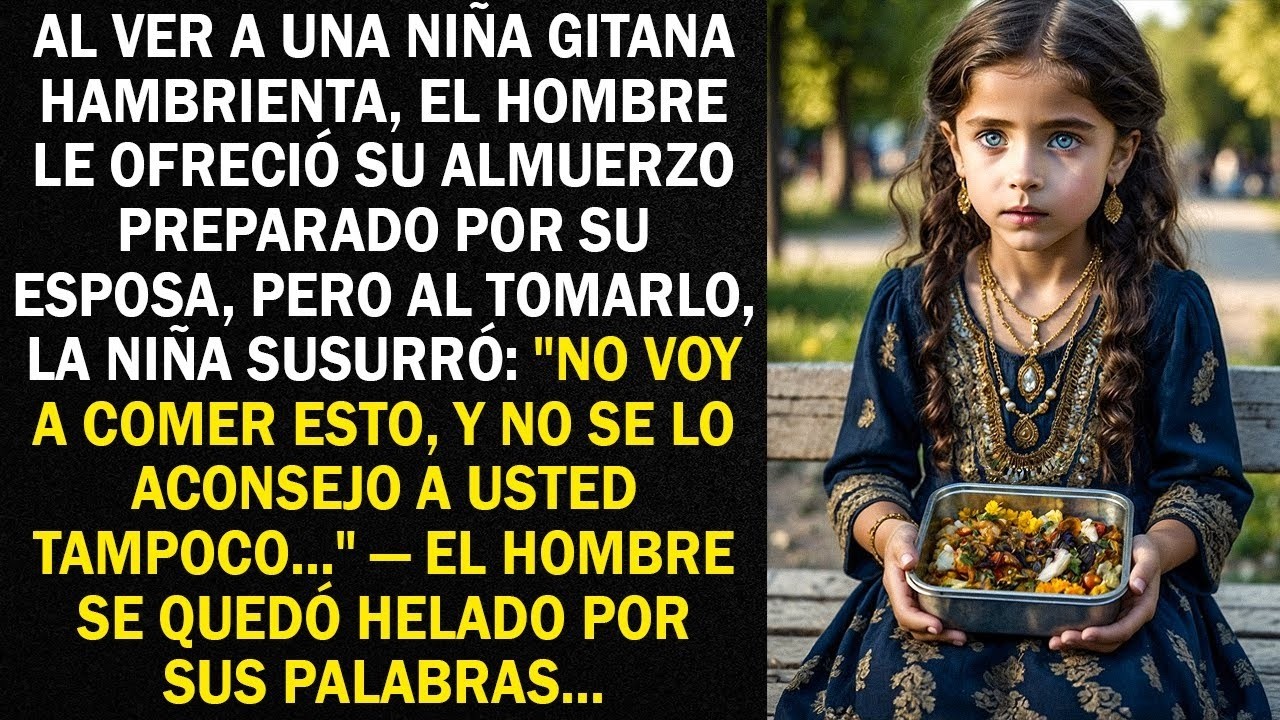 Al ver a una niña gitana hambrienta, el hombre le ofreció su almuerzo preparado por su esposa...