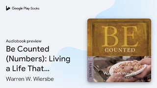 Be Counted (Numbers): Living a Life That Counts… by Warren W. Wiersbe · Audiobook preview