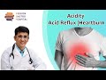 Acidity - Acid Reflux - Heartburn - Gastro issues | Dr Chirag N Shah at Mission Gastro Hospital