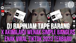 DJ BAPINJAM TAPE BARANG X Akimilaku Wenak Simple Bangers ENAK VIRAL TIKTOK 2023 TERBARU