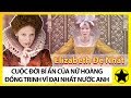 Elizabeth I - Bí Ẩn Cuộc Đời Của “Nữ Hoàng Đồng Trinh” Vĩ Đại Nhất Nước Anh