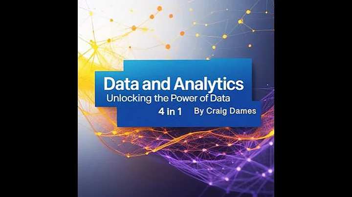 Data and Analytics: Unlocking the Power of Data (4 in 1) - Craig Dames