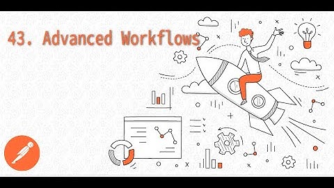 43. Advanced Workflows
