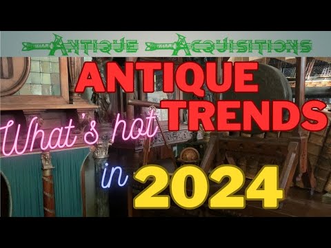 Trends in Antiques 2024!!  What';s hot.... what';s not?