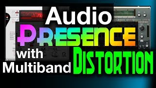 Add PRESENCE with MULTIBAND DISTORTION!