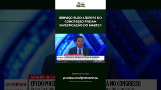 SERVIÇO SUJO: LÍDERES DO CONGRESSO FREIAM INVESTIGAÇÃO DO MASTER #Shorts