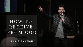How to receive from God | Ankit Sajwan