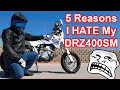 5 Reasons I HATE My DRZ400SM
