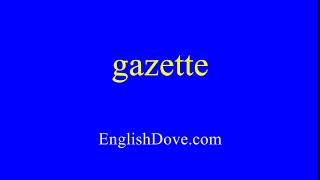 How to pronounce gazette in American English.