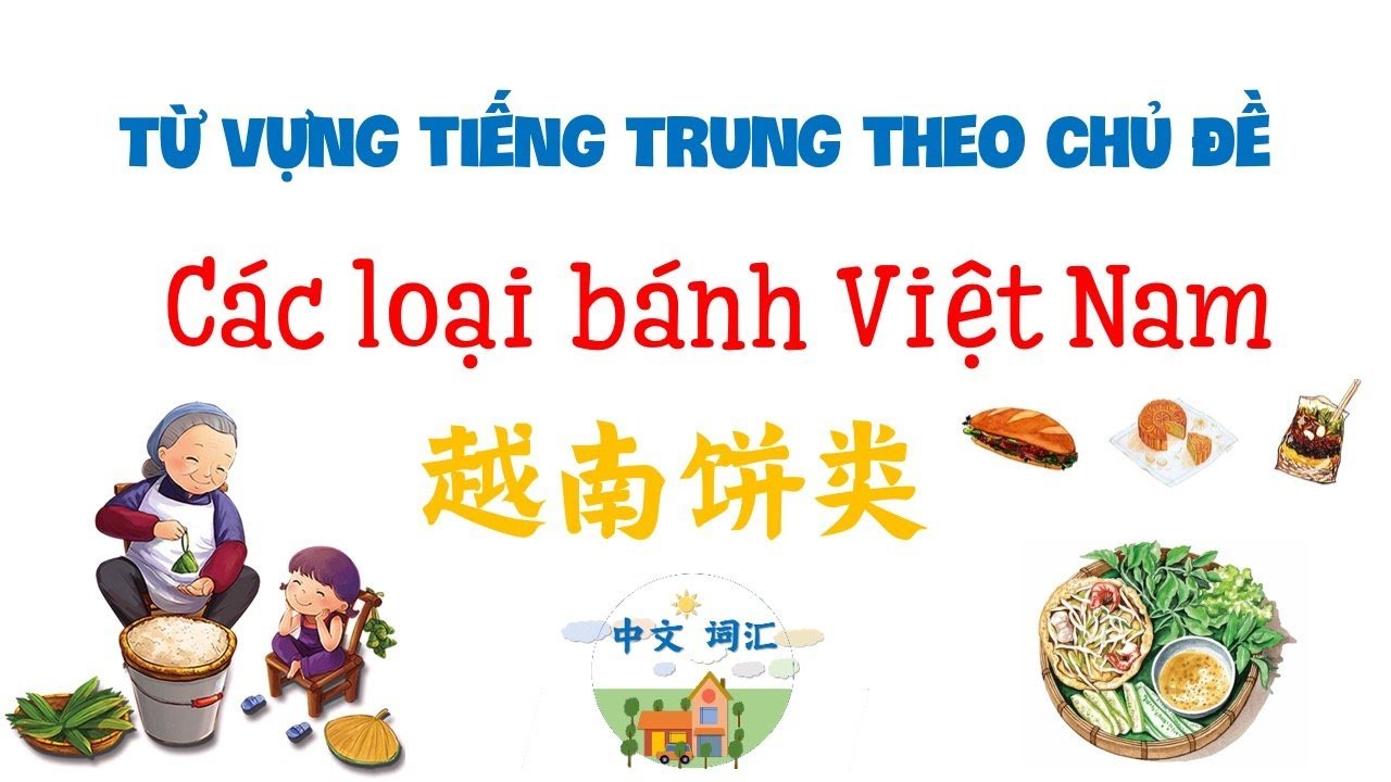 [Từ Vựng Tiếng Trung] CHỦ ĐỀ CÁC LOẠI BÁNH VIỆT NAM