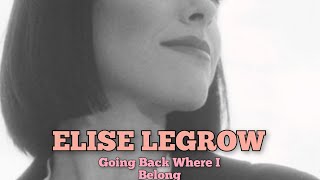 ELISE LEGROW Goin Back Where I Belong