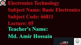 Electronics Technology Subject Name: Basic Electronics Subject Code: 66811 Lecture: 05