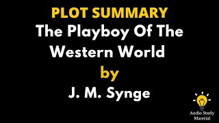 Plot Summary Of The Playboy Of The Western World By J M Synge - The Playboy Of The Western World