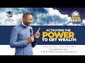 Activating the power to get wealth