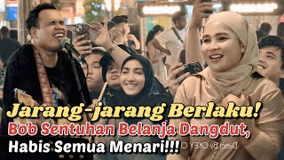 Download Lagu Jarang-jarang Berlaku! Bob Sentuhan Belanja Dangdut, Habis Semua Masuk Menari ..!! MP3