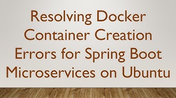 Resolving Docker Container Creation Errors for Spring Boot Microservices on Ubuntu