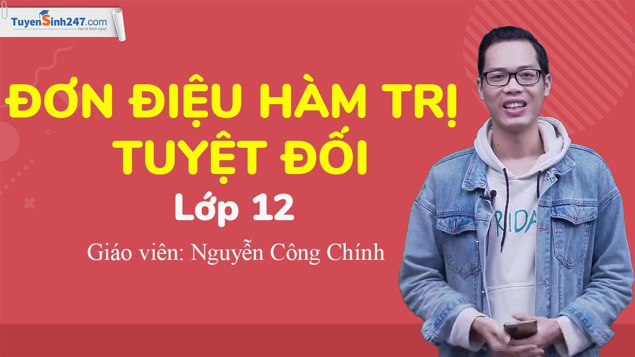 Đơn điệu hàm trị tuyệt đối - Toán 12   - Thầy Nguyễn Công Chính