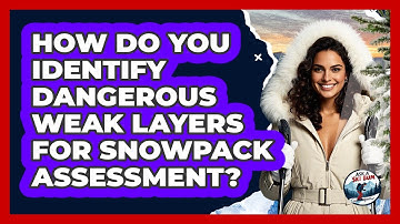 How Do You Identify Dangerous Weak Layers For Snowpack Assessment? - Ask A Ski Bum