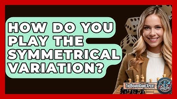 How Do You Play The Symmetrical Variation? - The Board Game Xpert