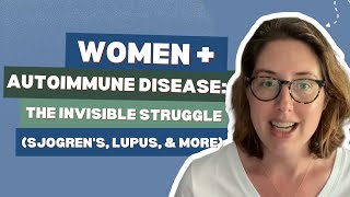 Women's Health & Autoimmune Disease: Sjogren's, Lupus, Fibromyalgia, & More (Women's Health Month)