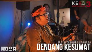 KEO UNPLUGGED LIVE SESSION #2 - RUOH - DENDANG KESUMAT