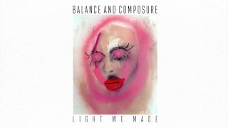 Balance and Composure - Light We Made (Full Album Stream)