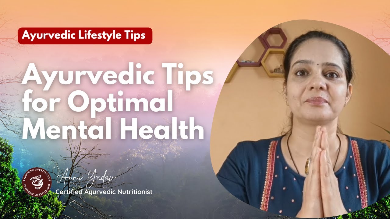 Ayurvedic Tips for Optimal Mental Health: 4 Recommendations for a ...