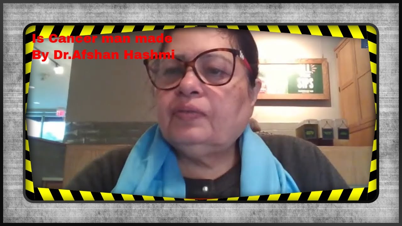 Is Cancer man-made- By Dr.Afshan Hashmi