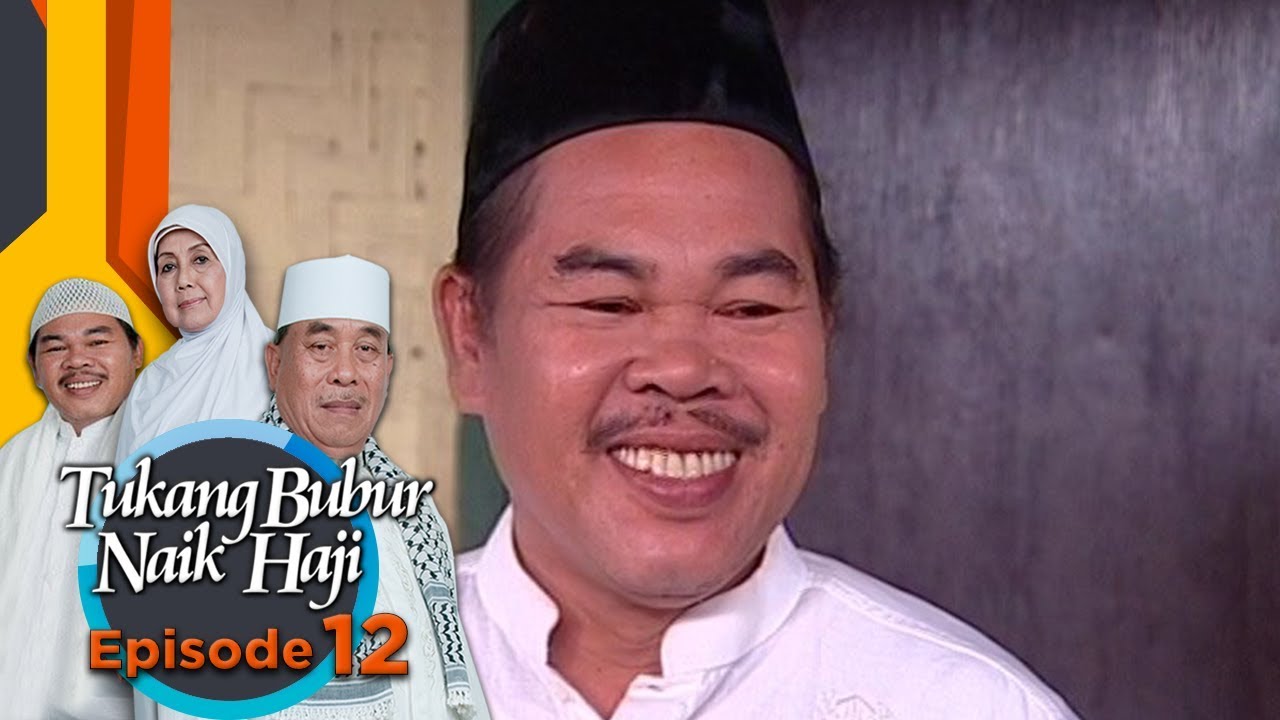 Tiba Tiba Haji Sulam Merasa Sedih Haji Muhidin Iba Tukang Bubur Naik Haji Eps 12 Youtube