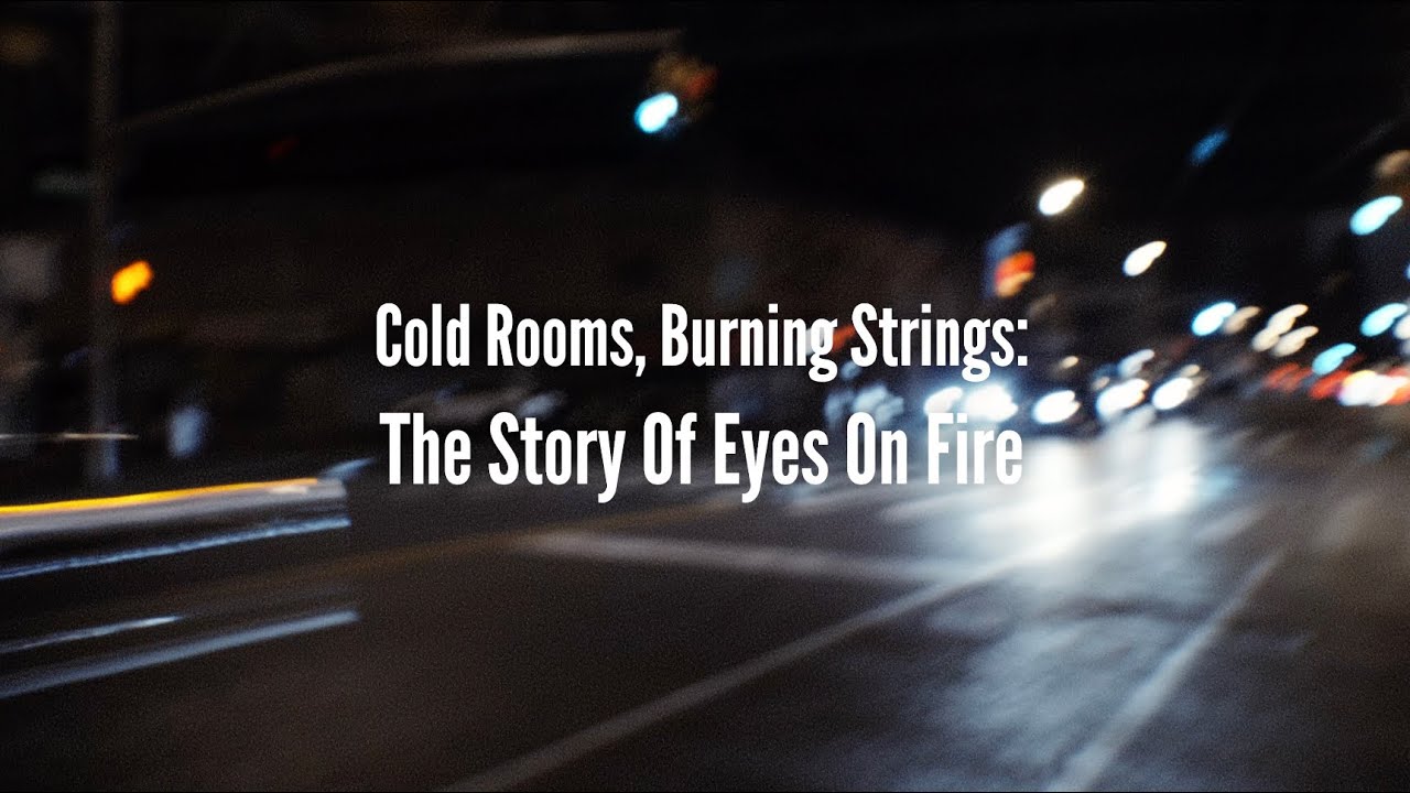 The Untold Story Behind Eyes On Fire – Creation, Meaning & Process ...