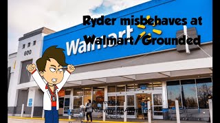 Ryder misbehaves at Walmart/Grounded