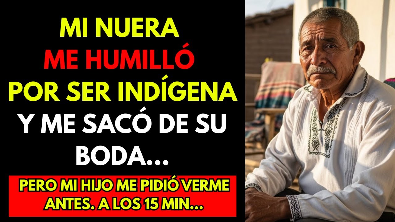 HISTORIA REAL: Mi nuera me humilló por ser indígena y me sacó de su boda… 15 minutos después...