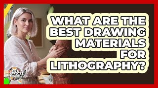 What Are The Best Drawing Materials For Lithography? - Art Across Cultures