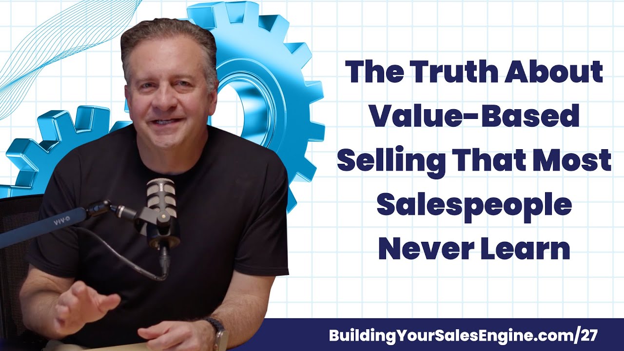 The Truth About Value-Based Selling That Most Salespeople Never Learn