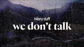 hilary duff - we don't talk (lyrics)