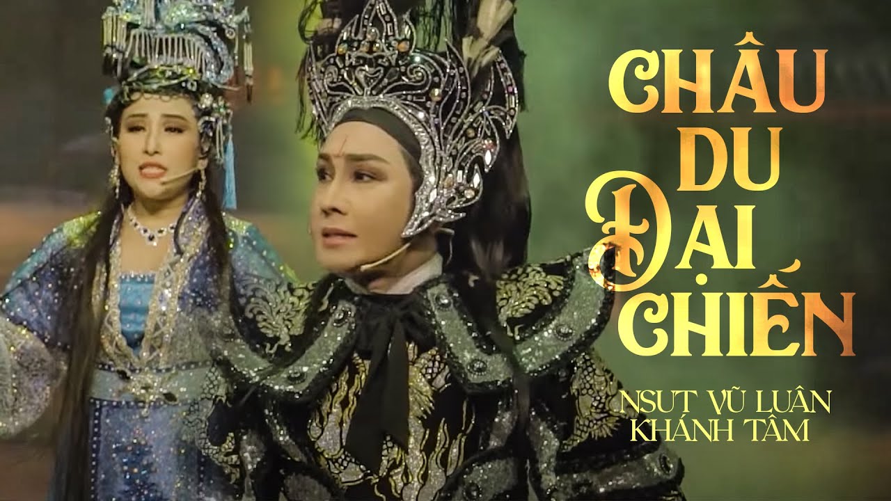 Châu Du Đại Chiến - Bản FULL | NSUT Vũ Luân - Khánh Tâm | Kỷ Niệm 23 Năm Sân Khấu Vũ Luân