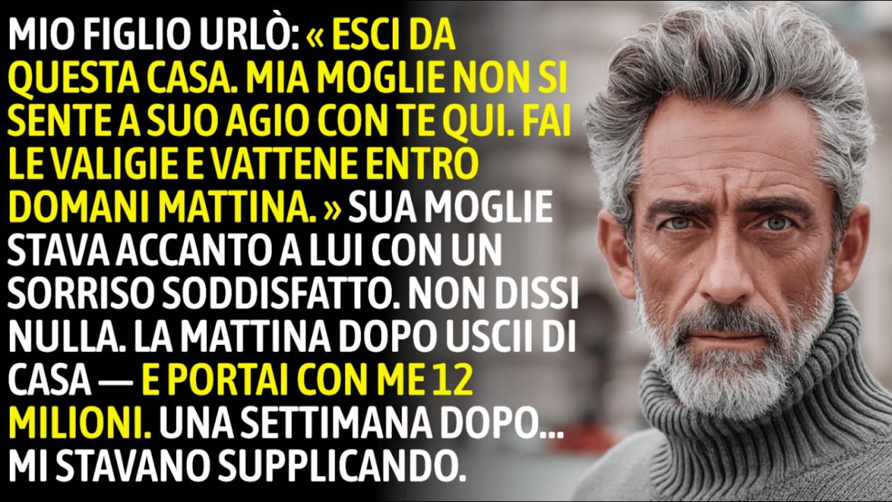 « Esci Da Questa Casa! » Gridò Mio Figlio — Me Ne Andai Con 12 Milioni. Una Settimana Dopo…