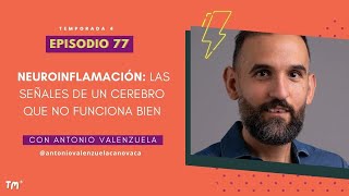 EP 77  Neuroinflamación: señales de un cerebro que no funciona bien, con Antonio Valenzuela