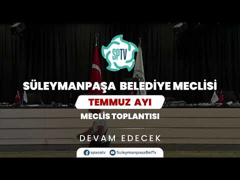 T.C. Süleymanpaşa Belediye Meclisi Temmuz Ayı Meclis Toplantısı