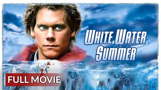 WHITE WATER SUMMER | English Full Movie | Adventure Movie | Hollywood English Movie