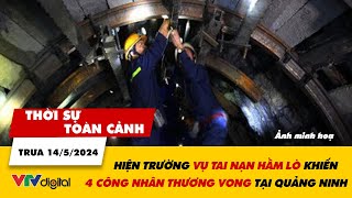 Thời sự toàn cảnh trưa 14\/5: Hiện trường vụ tai nạn hầm lò khiến 4 công nhân thương vong | VTV24