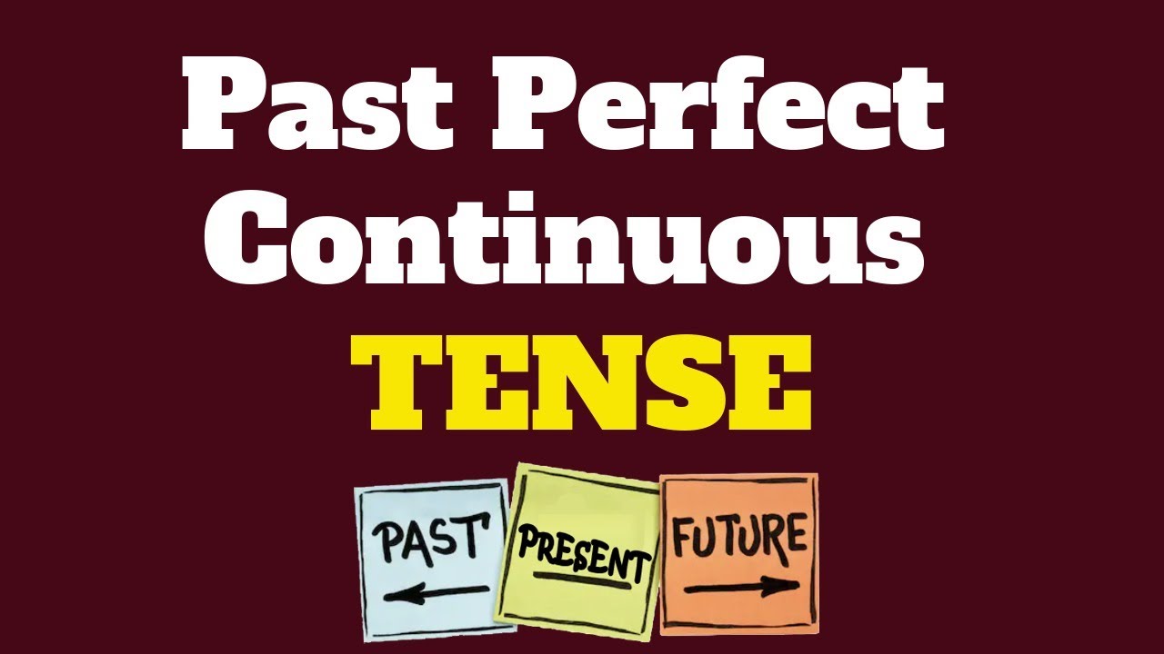 Past Perfect Continuous Tense | When and how to use the Past Perfect Continuous Tense