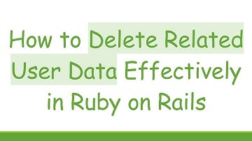 How to Delete Related User Data Effectively in Ruby on Rails